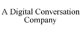 A DIGITAL CONVERSATION COMPANY