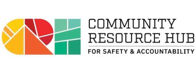 CRH COMMUNITY RESOURCE HUB FOR SAFETY &ACCOUNTABILITY