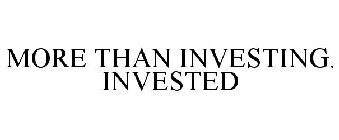MORE THAN INVESTING. INVESTED