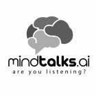 MINDTALKS.AI ARE YOU LISTENING?