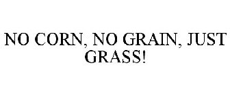 NO CORN, NO GRAIN, JUST GRASS!