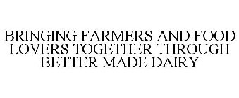 BRINGING FARMERS AND FOOD LOVERS TOGETHER THROUGH BETTER MADE DAIRY