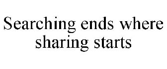 SEARCHING ENDS WHERE SHARING STARTS