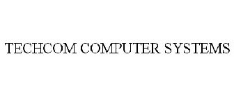 TECHCOM COMPUTER SYSTEMS