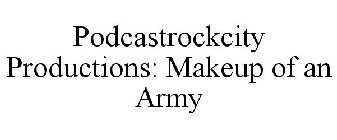 PODCASTROCKCITY PRODUCTIONS: MAKEUP OF AN ARMY