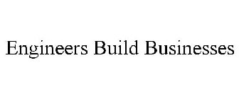 ENGINEERS BUILD BUSINESSES