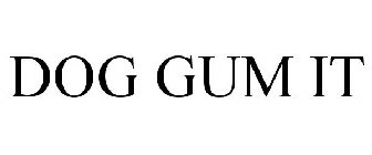 DOG GUM IT