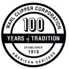 WAHL CLIPPER CORPORATION 100 YEARS OF TRADITION ESTABLISHED 1919 AMERICAN HERITAGE