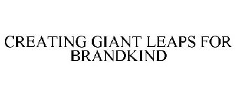 CREATING GIANT LEAPS FOR BRANDKIND