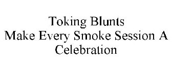 TOKING BLUNTS MAKE EVERY SMOKE SESSION A CELEBRATION