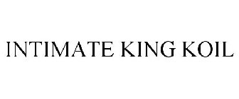 INTIMATE KING KOIL