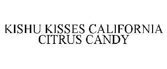 KISHU KISSES CALIFORNIA CITRUS CANDY