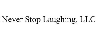 NEVER STOP LAUGHING, LLC