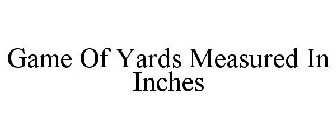 GAME OF YARDS MEASURED IN INCHES