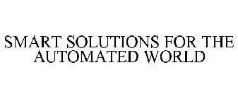 SMART SOLUTIONS FOR THE AUTOMATED WORLD