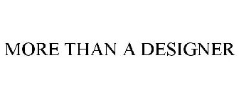 MORE THAN A DESIGNER