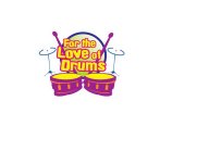 FOR THE LOVE OF DRUMS