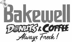 B BAKE-WELL DONUTS & COFFEE ALWAYS FRESH!