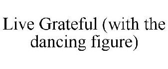 LIVE GRATEFUL (WITH THE DANCING FIGURE)