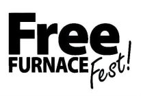 FREE FURNACE FEST!