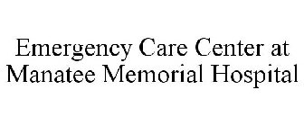 EMERGENCY CARE CENTER AT MANATEE MEMORIAL HOSPITAL
