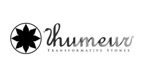 HUMEUR TRANSFORMATIVE STONES