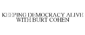 KEEPING DEMOCRACY ALIVE WITH BURT COHEN