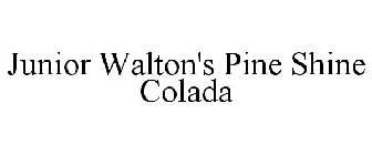 JUNIOR WALTON'S PINE SHINE COLADA