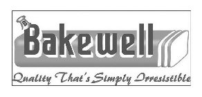 B BAKEWELL QUALITY THAT'S SIMPLY IRRESISTIBLE