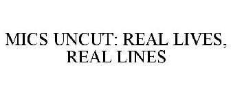 MICS UNCUT: REAL LIVES, REAL LINES