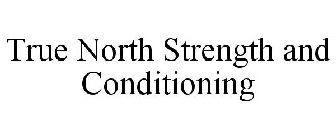TRUE NORTH STRENGTH AND CONDITIONING