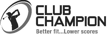 CLUB CHAMPION BETTER FIT...LOWER SCORES