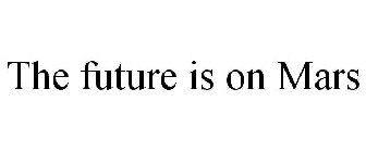 THE FUTURE IS ON MARS