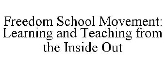 FREEDOM SCHOOL MOVEMENT: LEARNING AND TEACHING FROM THE INSIDE OUT