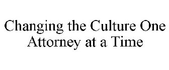 CHANGING THE CULTURE ONE ATTORNEY AT A TIME