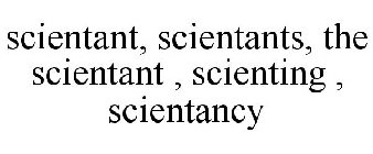 SCIENTANT, SCIENTANTS, THE SCIENTANT , SCIENTING , SCIENTANCY