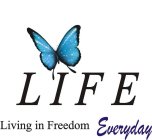 LIFE LIVING IN FREEDOM EVERYDAY