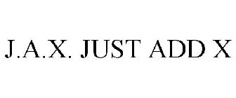 J.A.X. JUST ADD X