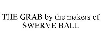 THE GRAB BY THE MAKERS OF SWERVE BALL