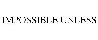 IMPOSSIBLE UNLESS