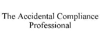 THE ACCIDENTAL COMPLIANCE PROFESSIONAL