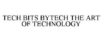 TECH BITS BYTECH THE ART OF TECHNOLOGY