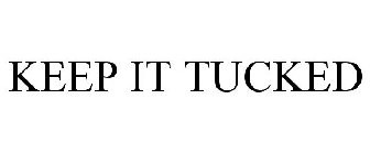 KEEP IT TUCKED