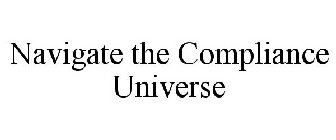 NAVIGATE THE COMPLIANCE UNIVERSE