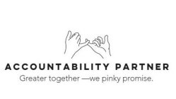 ACCOUNTABILITY PARTNER, GREATER TOGETHER --WE PINKY PROMISE