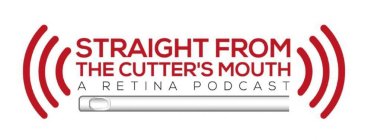 STRAIGHT FROM THE CUTTER'S MOUTH A RETINA PODCAST