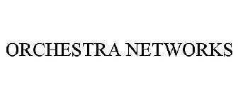 ORCHESTRA NETWORKS
