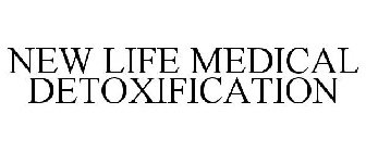 NEW LIFE MEDICAL DETOXIFICATION