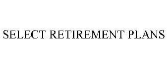 SELECT RETIREMENT PLANS