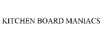 KITCHEN BOARD MANIACS